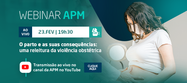 Webinar APM: O parto e as suas consequências - uma releitura da violência obstétrica